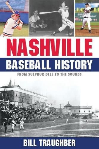 Cover image for Nashville Baseball History: From Sulphur Dell to the Sounds