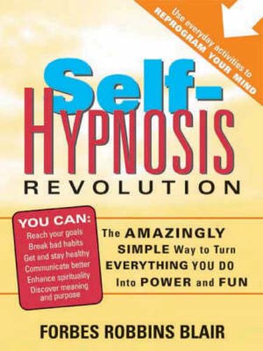 Cover image for Self-Hypnosis Revolution: The Amazingly Simple Way to Use Self-Hypnosis to Change Your Life