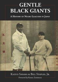 Cover image for Gentle Black Giants: A History of Negro Leaguers in Japan