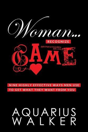 Cover image for Woman... Recognize Game: Nine Highly Effective Ways Men Use to Get What They Want From You