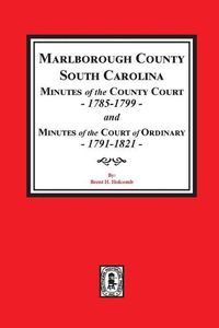 Cover image for Marlborough County, South Carolina Minutes of the County Court, 1785-1799 and Minutes of the Court of Ordinary, 1791-1821