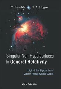 Cover image for Singular Null Hypersurfaces In General Relativity: Light-like Signals From Violent Astrophysical Events