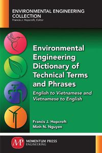 Cover image for Environmental Engineering Dictionary of Technical Terms and Phrases: English to Vietnamese and Vietnamese to English