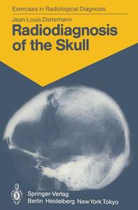 Cover image for Radiodiagnosis of the Skull: 103 Radiological Exercises for Students and Practitioners