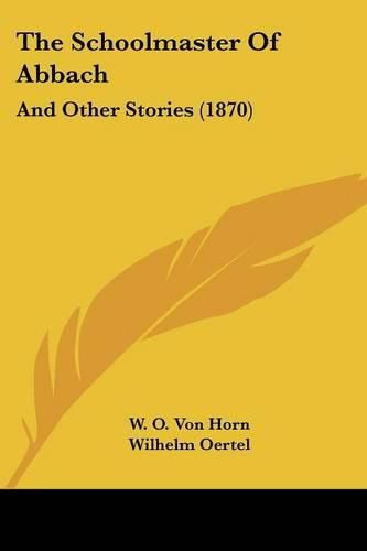 The Schoolmaster Of Abbach: And Other Stories (1870)