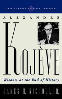 Cover image for Alexandre Kojeve: Wisdom at the End of History