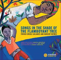 Cover image for Songs in the Shade of the Flamboyant Tree: French Creole Lullabies and Nursery Rhymes