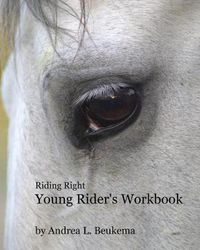 Cover image for Riding Right Young Rider's Workbook: A Guide to Horses, Barns, and the Fun of Riding