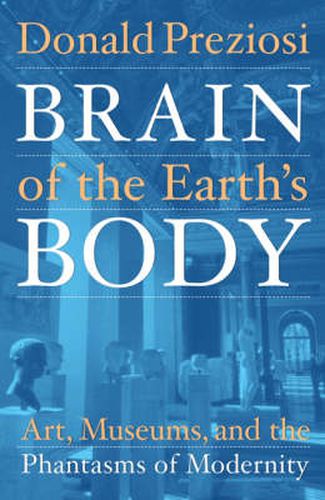 Cover image for Brain of the Earth's Body: Art, Museums, and the Phantasms of Modernity