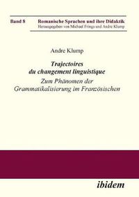 Cover image for Trajectoires du changement linguistique. Zum Ph nomen der Grammatikalisierung im Franz sischen