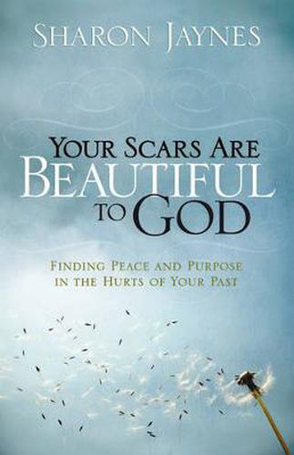 Cover image for Your Scars Are Beautiful to God: Finding Peace and Purpose in the Hurts of Your Past