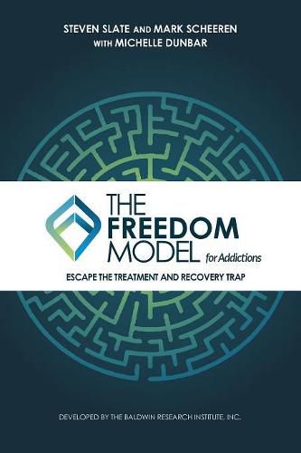 Cover image for The Freedom Model for Addictions: Escape the Treatment and Recovery Trap