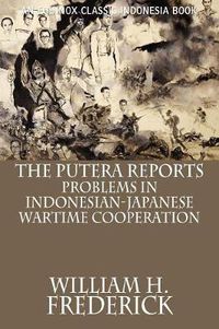 Cover image for The Putera Reports: Problems in Indonesian-Japanese Wartime Cooperation