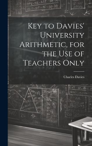 Cover image for Key to Davies' University Arithmetic, for the Use of Teachers Only