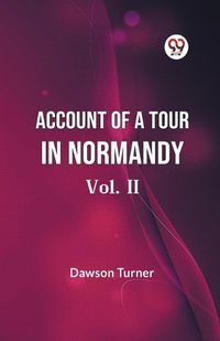 Cover image for Account Of A Tour In Normandy Vol. II