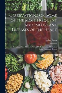 Cover image for Observations On Some of the Most Frequent and Important Diseases of the Heart