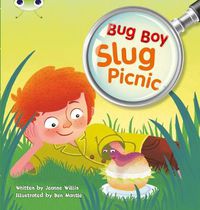 Cover image for Bug Club Independent Fiction Year 1 Yellow B Bug Boy: Slug Picnic