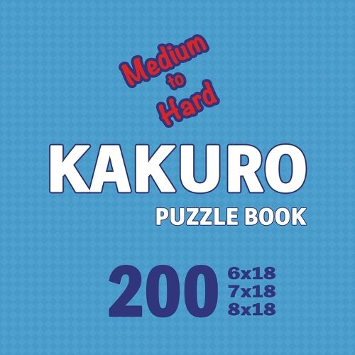 Cover image for Kakuro Puzzle Book 200 Games Medium to Hard