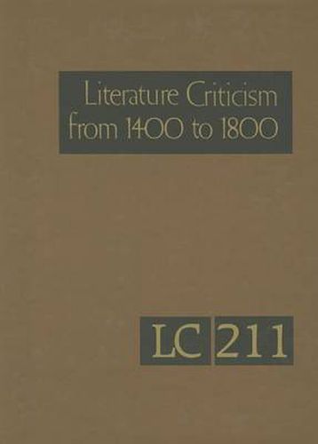 Cover image for Literature Criticism from 1400-1800 V211: Critical Discussion of the Works of Fifteenth-, Sixteenth-, Seventeenth-, and Eighteenth-century Novelists, Poets, Playwrights, Philosophers