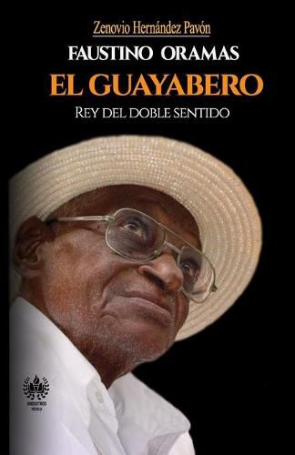 Cover image for Faustino Oramas. El Guayabero: Rey del doble sentido