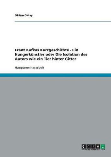 Cover image for Franz Kafkas Kurzgeschichte - Ein Hungerkunstler oder Die Isolation des Autors wie ein Tier hinter Gitter