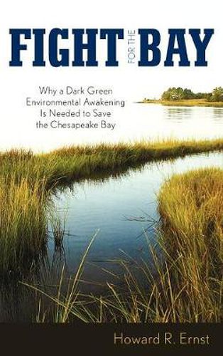 Cover image for Fight for the Bay: Why a Dark Green Environmental Awakening is Needed to Save the Chesapeake Bay