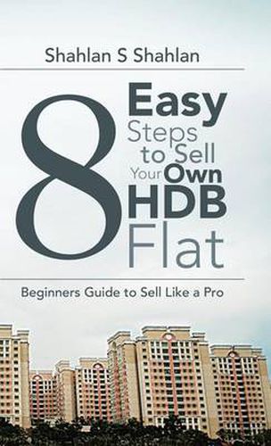 Cover image for 8 Easy Steps to Sell Your Own Hdb Flat: Beginners Guide to Sell Like a Pro