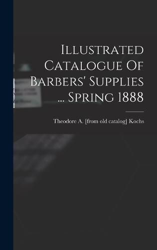 Cover image for Illustrated Catalogue Of Barbers' Supplies ... Spring 1888