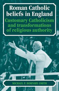 Cover image for Roman Catholic Beliefs in England: Customary Catholicism and Transformations of Religious Authority