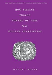 Cover image for How Science Proved Edward De Vere Was William Shakespeare