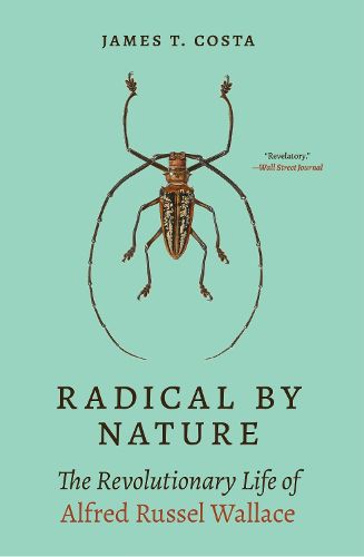 Radical by Nature: The Revolutionary Life of Alfred Russel Wallace