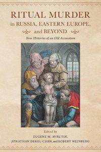 Cover image for Ritual Murder in Russia, Eastern Europe, and Beyond: New Histories of an Old Accusation