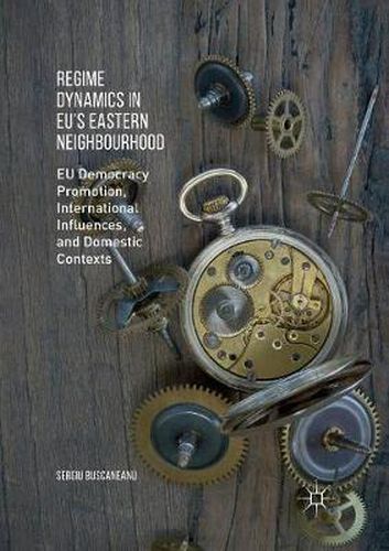 Cover image for Regime Dynamics in EU's Eastern Neighbourhood: EU Democracy Promotion, International Influences, and Domestic Contexts