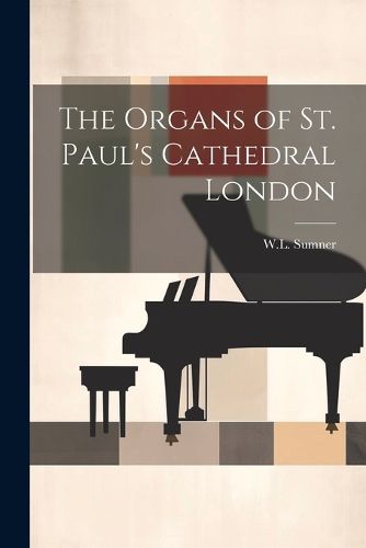 The Organs of St. Paul's Cathedral London