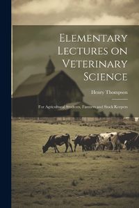 Cover image for Elementary Lectures on Veterinary Science