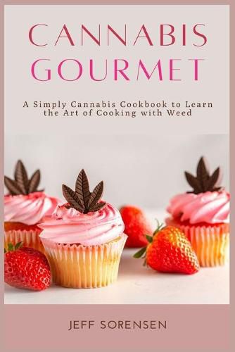 Cover image for Cannabis Gourmet: A Simply Cannabis Cookbook to Learn the Art of Cooking with Weed.