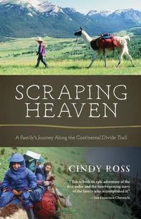 Cover image for Scraping Heaven: A Family's Journey Along the Continental Divide Trail