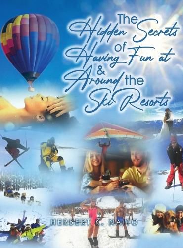 Cover image for The Hidden Secrets and Treasures of Having Fun on and Around the Ski Resorts