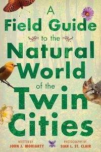 Cover image for A Field Guide to the Natural World of the Twin Cities