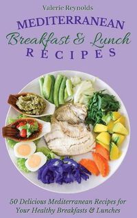 Cover image for Mediterranean Breakfast & Lunch Recipes: 50 Delicious Mediterranean Recipes for Your Healthy Breakfasts & Lunches