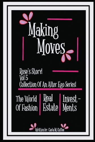 Cover image for Making Moves Rose's Story! Vol 5 Collection Of An Alter Ego Series!