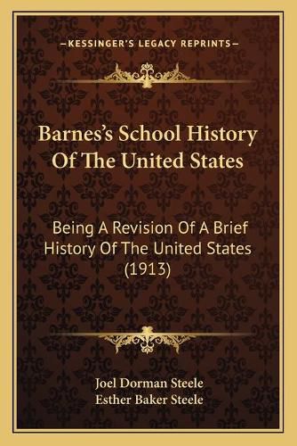 Cover image for Barnes's School History of the United States: Being a Revision of a Brief History of the United States (1913)