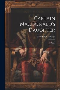 Cover image for Captain Macdonald's Daughter