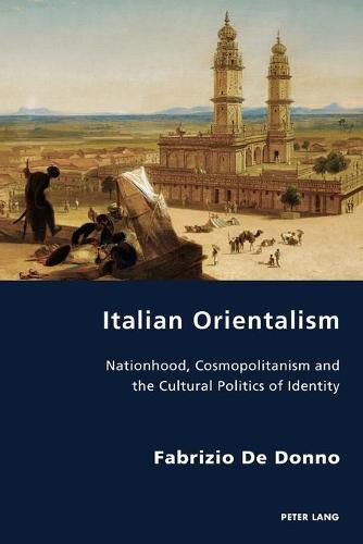 Cover image for Italian Orientalism: Nationhood, Cosmopolitanism and the Cultural Politics of Identity