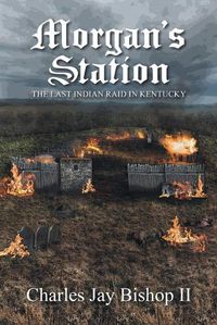 Cover image for Morgan's Station: The Last Indian Raid in Kentucky