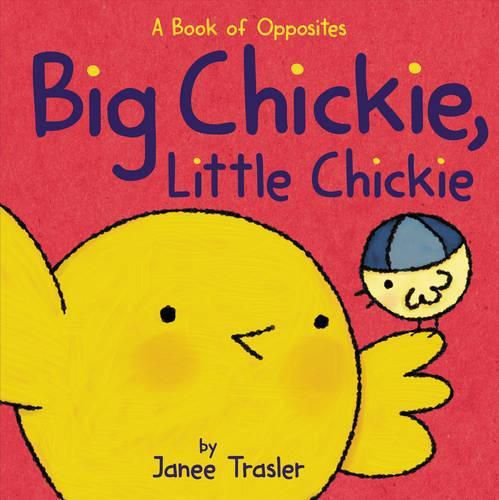 Cover image for Big Chickie, Little Chickie: A Book of Opposites