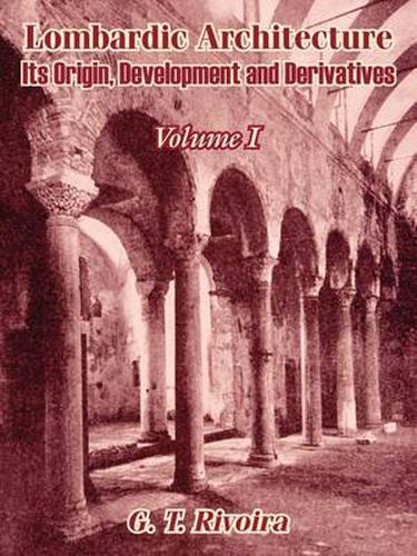 Cover image for Lombardic Architecture: Its Origin, Development and Derivatives (Volume I)