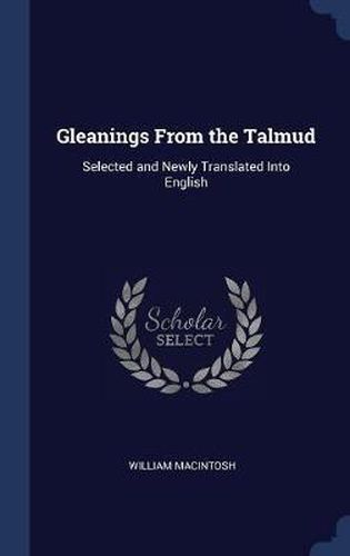 Gleanings from the Talmud: Selected and Newly Translated Into English