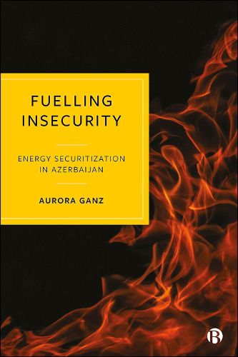 Cover image for Fuelling Insecurity: Energy Securitization in Azerbaijan