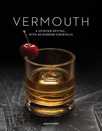 Cover image for Vermouth: A Sprited Revival, with 40 Modern Cocktails